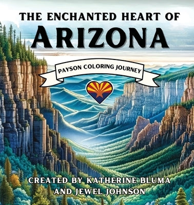 The Enchanted Heart of Arizona: Payson Coloring Journey by Bluma, Katherine