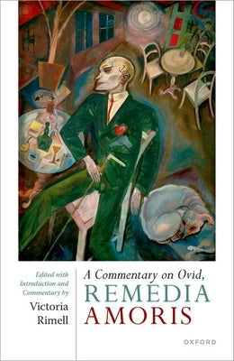 A Commentary on Ovid, Remedia Amoris: Edited with Introduction and Commentary by Rimell, Victoria