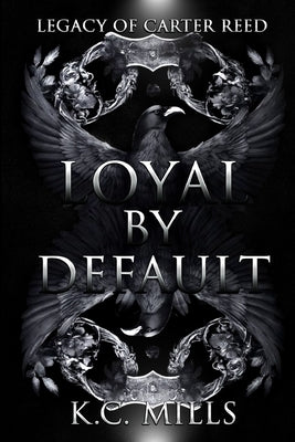 Loyal by Default by Mills, K. C.