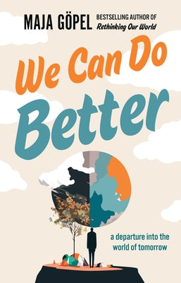 We Can Do Better: A Departure Into the World of Tomorrow by G&#195;&#182;pel, Maja