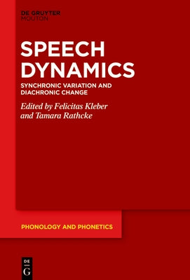 Speech Dynamics: Synchronic Variation and Diachronic Change by Kleber, Felicitas