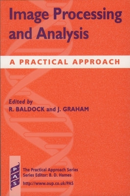 Image Processing and Analysis: A Practical Approach by Baldock, Richard