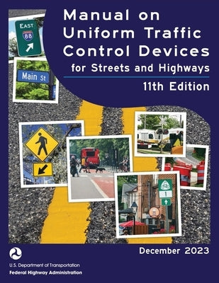 Manual on Uniform Traffic Control Devices for Streets and Highways (MUTCD) 11th Edition, December 2023 (Complete Book, Color Print) National Standards by U S Department of Transportation