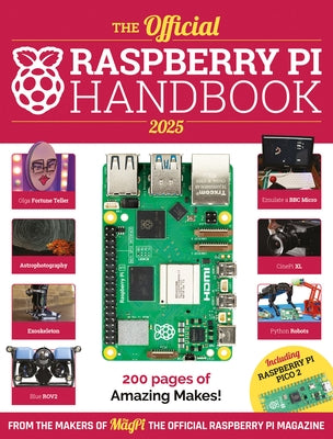 The Official Raspberry Pi Handbook 2025: Projects, Tutorials, Interviews, and Reviews from the Magpi Magazine by Makers of the Magpi Magazine, The