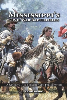 Mississippi's Civil War Battlefields: A Guide to Their History and Preservation by Bishop, Randy