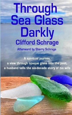 Through Sea Glass Darkly 2nd ed by Schrage, Cliff