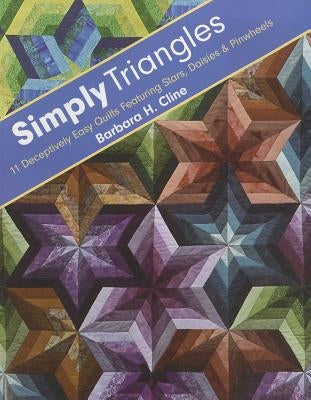 Simply Triangles - Print-On-Demand Edition: 11 Deceptively Easy Quilts Featuring Stars, Daisies & Pinwheels by Cline, Barbara H.