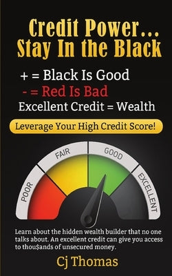 Credit Power - Stay in the Black: Excellent Credit = Wealth by Thomas, Cj