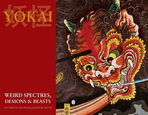 Yokai (Weird Spectres, Demons & Beasts): 100 Triptychs From Japanese Myth by Yoshida, Ringo