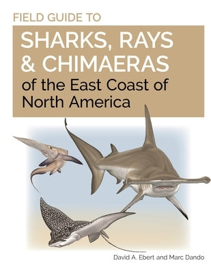 Field Guide to Sharks, Rays and Chimaeras of the East Coast of North America by Ebert, David A.