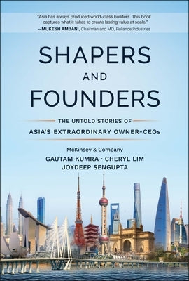 Shapers and Founders: The Untold Stories of Asia's Extraordinary Owner-Ceos by Kumra, Gautam