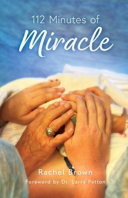 112 Minutes of Miracle by Brown, Rachel