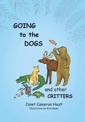 Going to the Dogs and Other Critters by Hoult, Janet Cameron