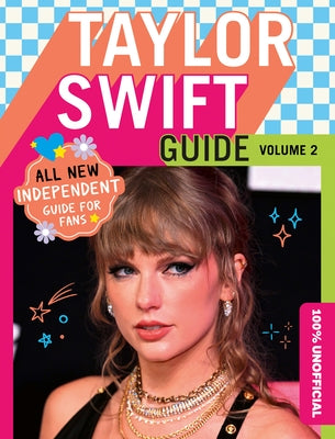 100% Unofficial Taylor Swift Guide: Volume 2 by 100% Unofficial