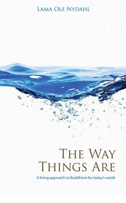 The Way Things Are: A Living Approach to Buddhism by Nydahl, Lama Ole
