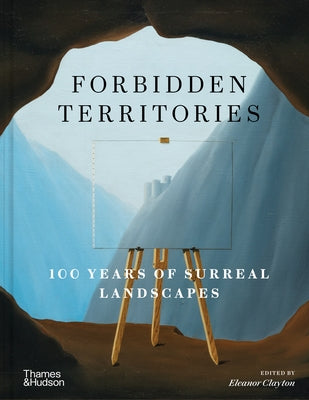 Forbidden Territories: 100 Years of Surreal Landscapes by Clayton, Eleanor