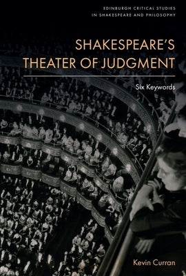 Shakespeare's Theater of Judgment: Six Keywords by Curran, Kevin