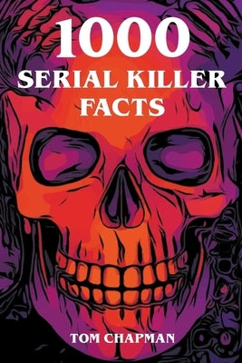 1000 Serial Killer Facts by Chapman, Tom