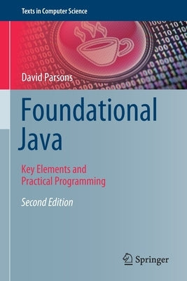 Foundational Java: Key Elements and Practical Programming by Parsons, David