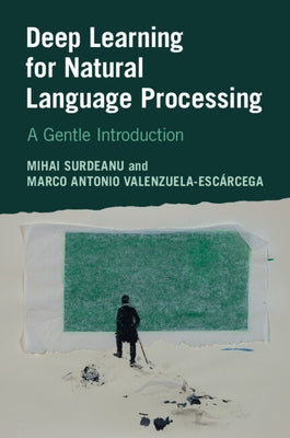 Deep Learning for Natural Language Processing: A Gentle Introduction by Surdeanu, Mihai