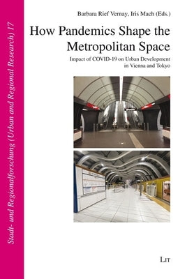 How Pandemics Shape the Metropolitan Space: Impact of Covid-19 on Urban Development in Vienna and Tokyo by Vernay, Barbara Rief