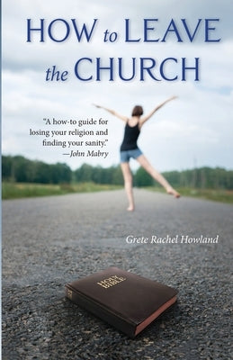 How to Leave the Church by Howland, Grete Rachel