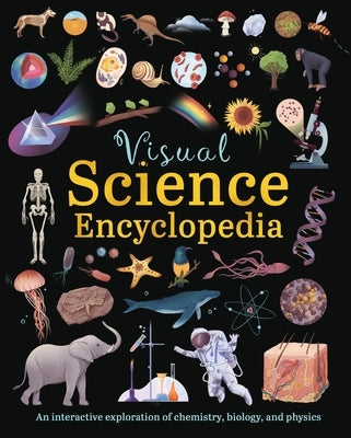 Visual Science Encyclopedia: An Interactive Exploration of Chemistry, Biology and Physics by Claybourne, Anna