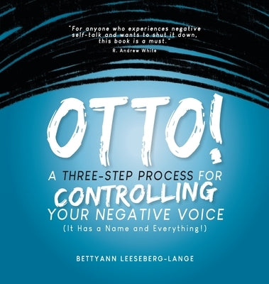 OTTO! A Three-Step Process for Controlling Your Negative Voice: A Three-Step Process for Controlling Your Negative Voice! by Leeseberg-Lange, Bettyann