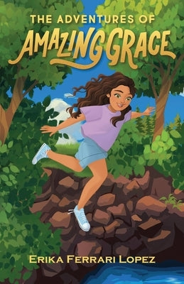 The Adventures of Amazing Grace by Lopez, Erika Ferrari