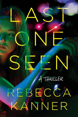 Last One Seen: A Thriller by Kanner, Rebecca
