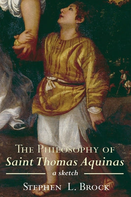 The Philosophy of Saint Thomas Aquinas by Brock, Stephen L.