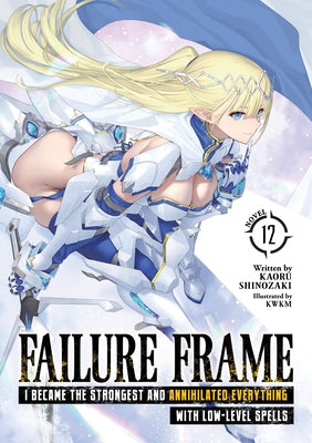 Failure Frame: I Became the Strongest and Annihilated Everything with Low-Level Spells (Light Novel) Vol. 12 by Shinozaki, Kaoru