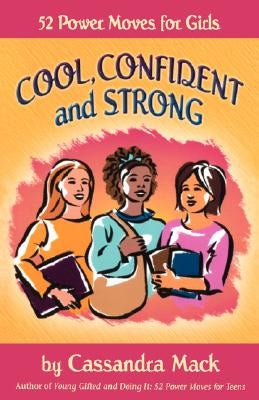 Cool, Confident and Strong: 52 Power Moves for Girls by Mack, Cassandra