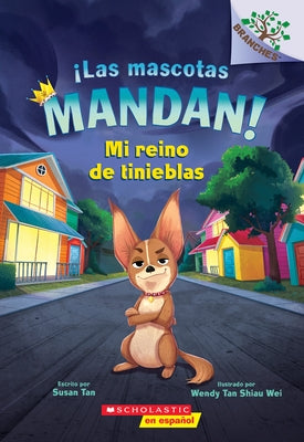 ¡Las Mascotas Mandan! #1: Mi Reino de Tinieblas (Pets Rule! #1: My Kingdom of Darkness) by Tan, Susan