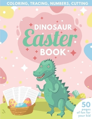 Dinosaur Easter Book for Kids: Coloring, Tracing, Numbers, Cutting 50 pages of fun for your kid by Publishing, Purple Elephant