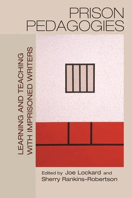 Prison Pedagogies: Learning and Teaching with Imprisoned Writers by Lockard, Joe