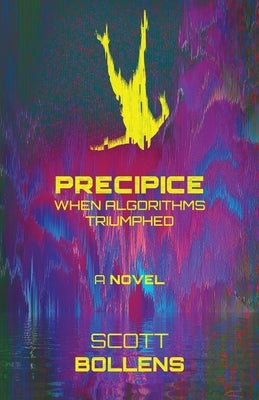 Precipice: When Algorithms Triumphed by Bollens, Scott