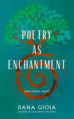 Poetry as Enchantment: And Other Essays by Gioia, Dana