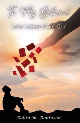 To My Beloved: Love Letters from God by Robinson, Robin M.