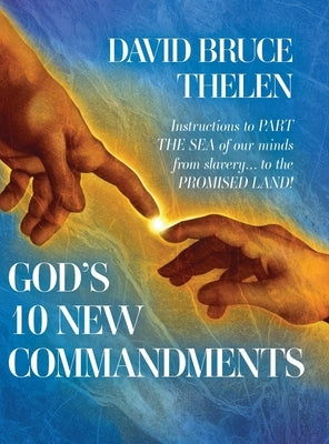 God's 10 New Commandments: Instructions to PART THE SEA of our minds from slavery... to the PROMISE LAND! by Thelen, David Bruce