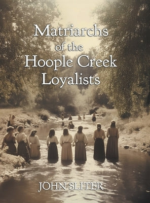 Matriarchs of the Hoople Creek Loyalists by Sliter, John