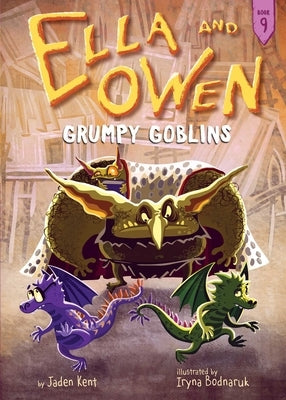 Ella and Owen 9: Grumpy Goblins by Kent, Jaden