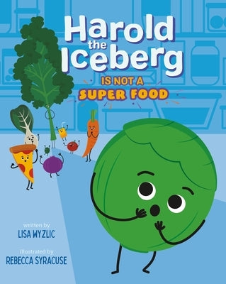Harold the Iceberg Is Not a Super Food by Wyzlic, Lisa