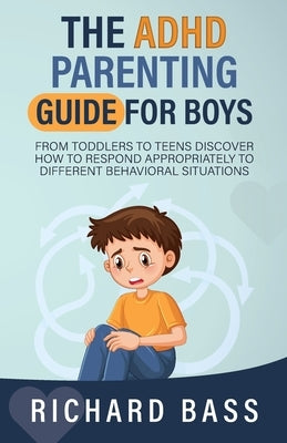 The ADHD Parenting Guide for Boys by Bass, Richard