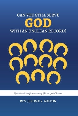 Can You Still Serve God With An Unclean Record? by Milton, Jerome R.