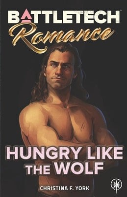 BattleTech: Hungry Like the Wolf by York, Christina F.