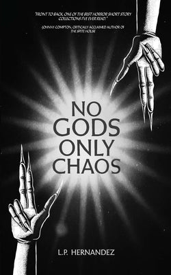 No Gods, Only Chaos by Hernandez, L. P.