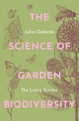 The Science of Garden Biodiversity: The Living Garden by Doberski, Julian