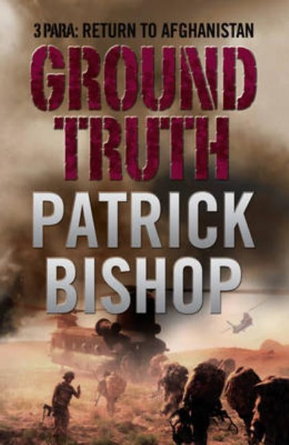 Ground Truth: 3 Para - Return to Afghanistan by Bishop, Patrick