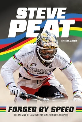 Forged by Speed: The Making of a Mountain Bike World Champion by Peat, Steve